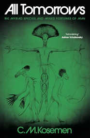 All Tomorrows (The Myriad Species and Mixed Fortunes of Man) by C. M. Kosemen, 9781806770021