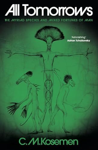 All Tomorrows (The Myriad Species and Mixed Fortunes of Man) by C. M. Kosemen, 9781806770021