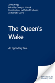 The Queen's Wake (A Legendary Tale) by James Hogg, Meiko O'Halloran, Douglas S. Mack, Janette Currie, 9780748620883
