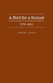 A Bird for a Bonnet (Gender, Class And Culture In American Birdkeeping 1776 - 2000) by Trudy Irene Scee, 9781930901933
