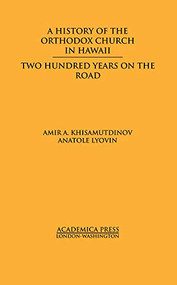 A History Of The Orthodox Church In Hawaii (Two Hundred Years On The Road) by Amir A Khisamutdinov, 9781680530629