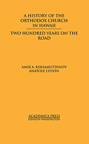 A History Of The Orthodox Church In Hawaii (Two Hundred Years On The Road) by Amir A Khisamutdinov, 9781680530629