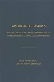 American Treasures (Building, Leveraging, And Sustaining Capacity In Historically Black College And Universities) by Christopher Shults, 9781680530063