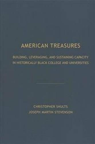 American Treasures (Building, Leveraging, And Sustaining Capacity In Historically Black College And Universities) by Christopher Shults, 9781680530063