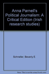 Anna Parnell's Political Journalism (A Critical Edition) by Beverly Schneller, 9781930901292
