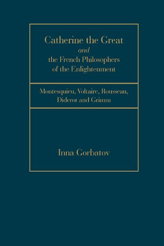 Catherine the Great and the French Philosophers of the Enlightenment (Montesquieu, Voltaire, Rousseau, Diderot And Grimm) by Inna Gorbatov, 9781933146034
