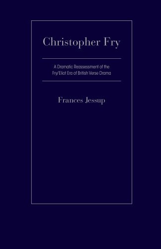 Christopher Fry (A Dramatic Reassessment Of The Fry/Eliot Era Of British Verse Drama) by Frances Jessup, 9781933146621