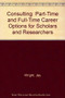 Consulting (Part Time And Full Time Career Options For Scholars And Researchers) by Jay Wright, 9781930901711