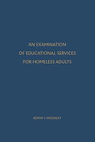 Educational Services For Homeless Adults (A Qualitative Research Study) by Kenya McKinley, 9781680530223