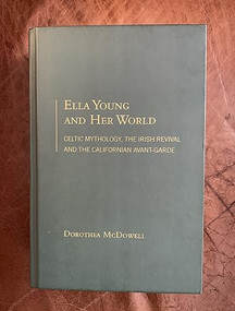 Ella Young and Her World (Celtic Mythology, The Irish Revival And The Californian Avant-Garde) by Dorothea McDowell, 9781936320912