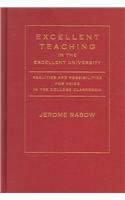 Excellent Teaching in the Excellent University (Realities And Possibilities For Voice In The College Classroom) by Charles Powers Rabow, Jerome, 9781933146201