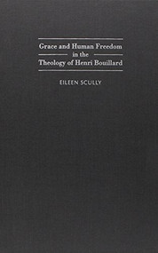 Grace and Human Freedom in the Theology of Henri Bouillard by Eileen Scully, 9781933146058