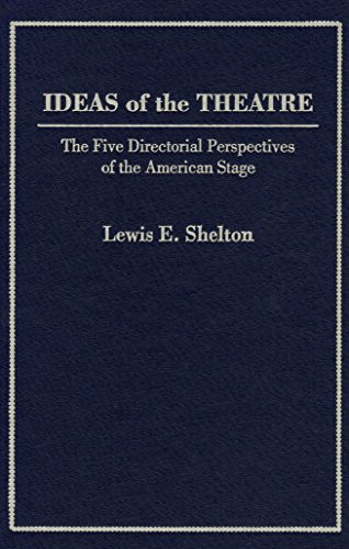 Ideas of Theatre (The Five Directorial Perspectives Of The American Stage) by Lewis E. Shelton, 9781933146041