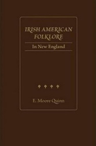 Irish American Folklore in New England by E. Moore Quinn, 9781930901827