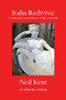 Italia Rediviva (A Social And Cultural History Of Italy, 1740-1900) by Neil Kent, 9781680531879