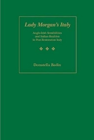 Lady Morgan's Italy (Anglo-Irish Sensibilities And Italian Realities In Post Restoration Italy) by Donatella Abbate Badin, 9781933146089