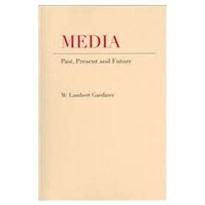Media (Past, Present And Future) by W. Lambert Gardiner, 9781933146003