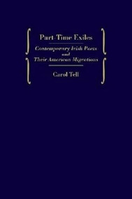 Part-Time Exiles (Contemporary Irish Poets And Their American Migrations) by Carol Tell, 9781930901223