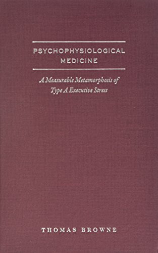 Psychophysiological Medicine (A Measurable Metamorphosis Of Type A Executive Stress) by Thomas G. Browne, 9781933146881