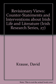 Revisionary Views (Counter-Statements And Interventions About Irish Life And Literature) by David Krause, 9781930901407