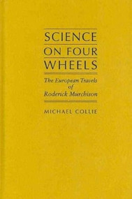 Science on Four Wheels (The European Travels Of Roderick Murchison) by Michael Collie, 9781933146591