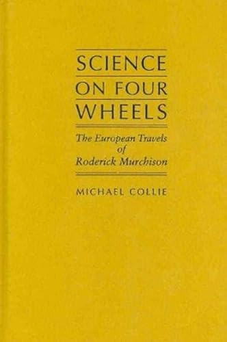 Science on Four Wheels (The European Travels Of Roderick Murchison) by Michael Collie, 9781933146591
