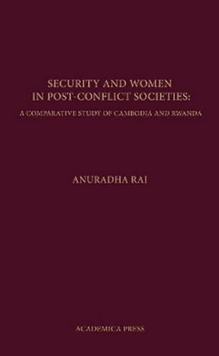 Security And Women In Post-Conflict Societies (A Comparative Study Of Cambodia And Rwanda) by Anuradha Rai, 9781680530308
