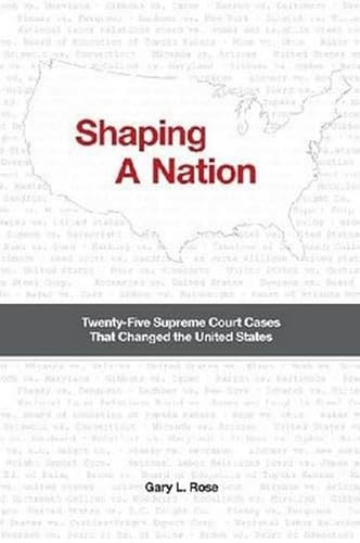 Shaping A Nation (Twenty-Five Supreme Court Cases That Changed The United States) by Gary L. Rose, 9781933146874