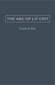 The ABC of Lit Crit by Frank H. Ellis, 9781933146072