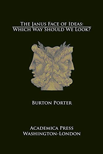 The Janus Face of Ideas (Which Way Should We Look?) by Burton Porter, 9781680531732