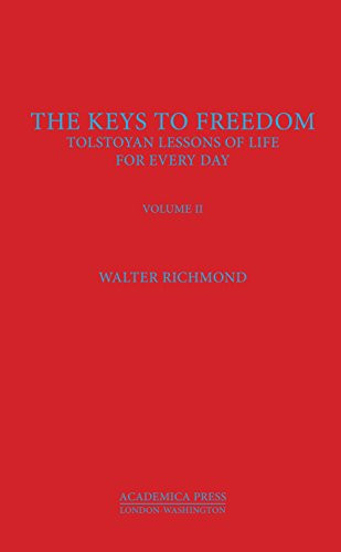 The Keys To Freedom (Tolstoyan Lessons Of Life For Every Day, Volume II) by Walter Richmond, 9781680530513
