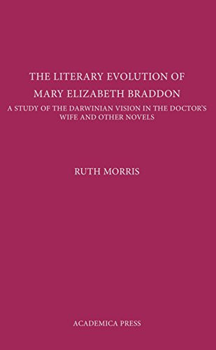 The Literary Evolution Of Mary Elizabeth Braddon (A Study Of The Darwinian Vision In The Doctor'S Wife And Other Novels) by Ruth Morris, 9781680530520