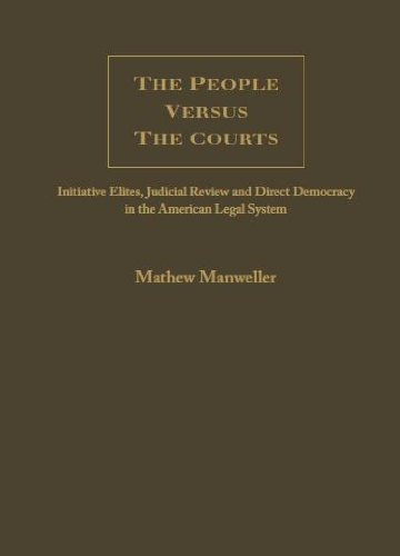 The People vs.The Courts (Initiative Elites, Ballot Measures And Judicial Nullification In The American State System) by Mathew Manweller, 9781930901971