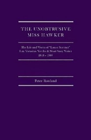 The Unobtrusive Miss Hawker (The Life And Works Of “Lanoe Falconer”, Late Victorian Novelist And Short Story Writer, 1848 - 1908) by Peter Rowland, 9781933146638