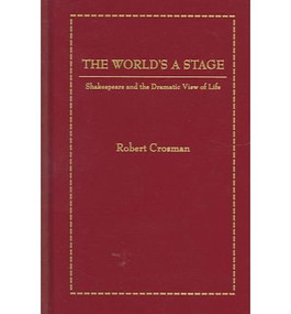 The World's a Stage (Shakespeare And The Dramatic View Of Life) by Robert Crosman, 9781930901926