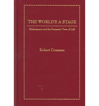 The World's a Stage (Shakespeare And The Dramatic View Of Life) by Robert Crosman, 9781930901926
