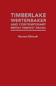 Timberlake Wertenbaker and Contemporary British Feminist Drama by Nursen Gömceli, 9781933146898