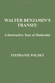 Walter Benjamin's Transit (A Destructive Tour Of Modernism) by Stephanie Polsky, 9781933146737