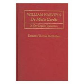 William Harvey's De Motu Cordis (A New Translation And Latin Edition) by Emerson Thomas  McMullen, 9781933146027