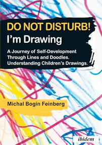 Do Not Disturb! I'm Drawing (A Journey of Self-Development Through Lines and Doodles. Understanding Children's Drawings) by Michal Bogin Feinberg, Rony Bogin, 9783838214542