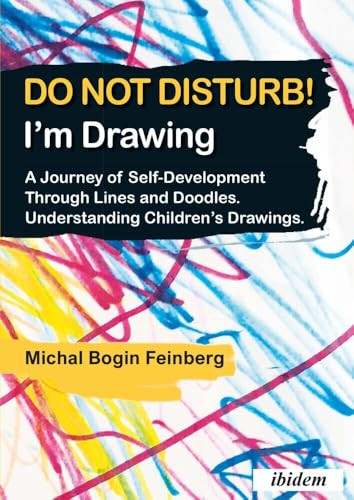 Do Not Disturb! I'm Drawing (A Journey of Self-Development Through Lines and Doodles. Understanding Children's Drawings) by Michal Bogin Feinberg, Rony Bogin, 9783838214542