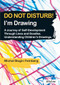 Do Not Disturb! I'm Drawing (A Journey of Self-Development Through Lines and Doodles. Understanding Children's Drawings) by Michal Bogin Feinberg, Rony Bogin, 9783838214542