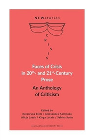 Faces of Crisis in 20th- and 21st-Century Prose (An Anthology of Criticism) by Katarzyna Biela, Aleksandra Kamińska, Alicja Lasak, Kinga Latała, Sabina Sosin, 9788323348818