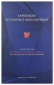 Languages in Contact and Contrast (A Festschrift for Professor Elżbieta Mańczak-Wohlfeld on the Occasion of Her 70th Birthday) by Magdalena Szczyrbak, Anna Tereszkiewicz, 9788323349174