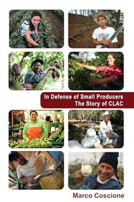 In Defense of Small Producers (The Story of CLAC) by Marco Coscione, 9781552666562