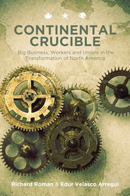 Continental Crucible (Big Business, Workers and Unions in the Transformation of North America) by Edur Velasco Arregui, Richard Roman, 9781552665473