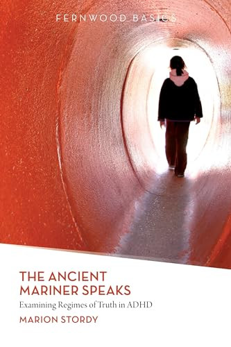 The Ancient Mariner Speaks (Examining Regimes of Truth in ADHD) by Marion Stordy, 9781552664711