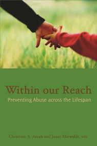 Within Our Reach (Preventing Abuse Across the Lifespan) by Christine A. Ateah, Janet Mirwaldt, 9781552661307
