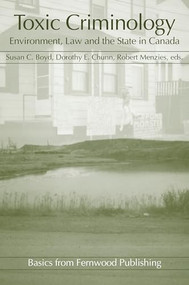 Toxic Criminology (Environment, Law and the State in Canada) by Susan C. Boyd, Dorothy E. Chunn, Robert Menzies, 9781552660959
