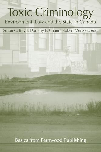 Toxic Criminology (Environment, Law and the State in Canada) by Susan C. Boyd, Dorothy E. Chunn, Robert Menzies, 9781552660959